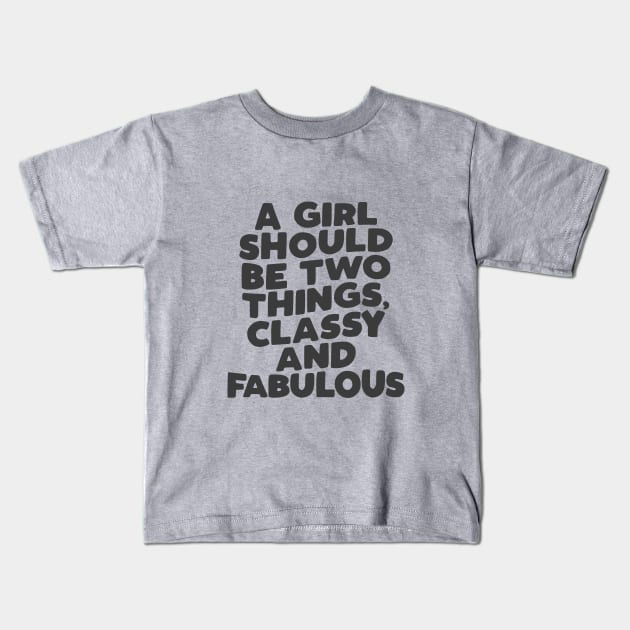 A Girl Should Be Two Things Classy and Fabulous in black and white Kids T-Shirt by MotivatedType